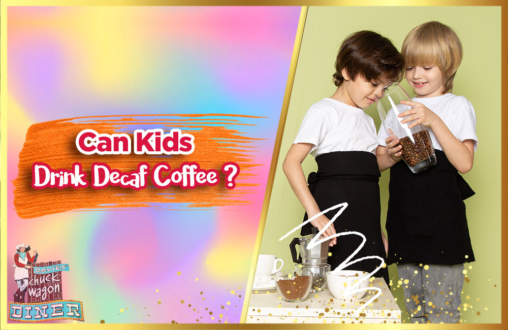 Can Kids Drink Decaf Coffee