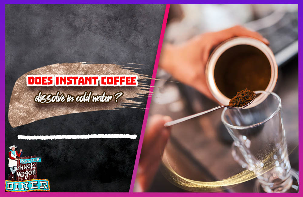 Does instant coffee dissolve in cold water