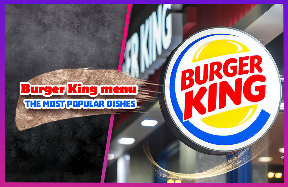 Burger King menu [Updated January 2023]: The most popular dishes with detailed prices.
