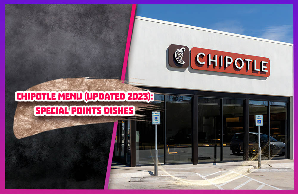 Chipotle menu (Updated 2023): Special points dishes you should try