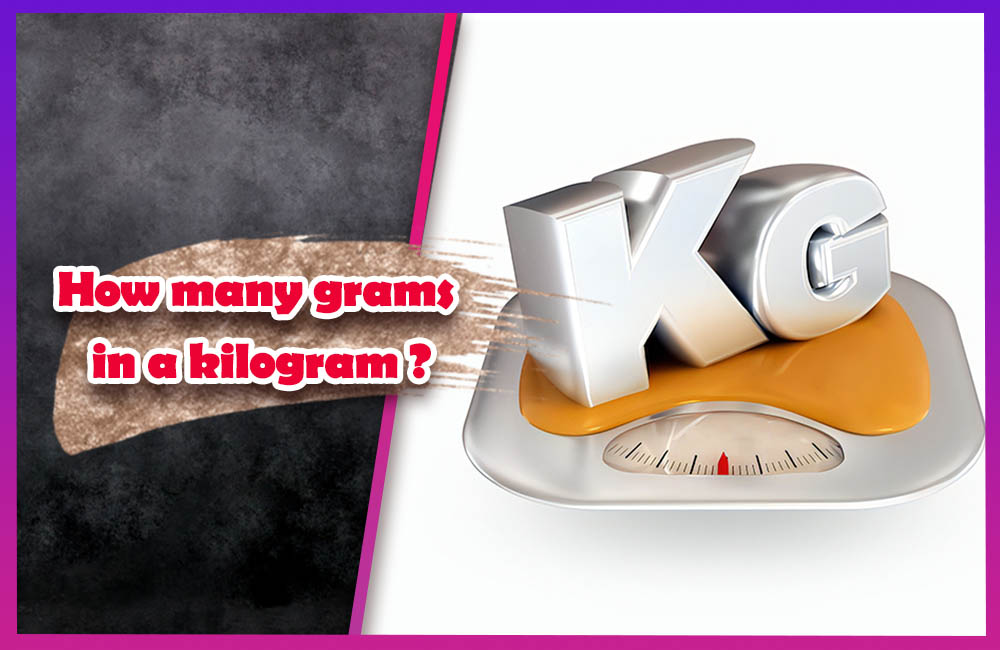 How many grams in a kilogram? The importance of these units of measurement in life.