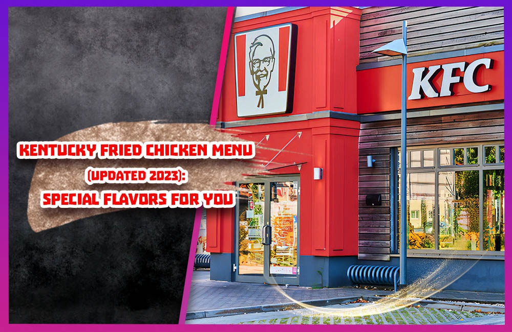 Kentucky fried chicken menu (updated 2023): Special flavors for you.