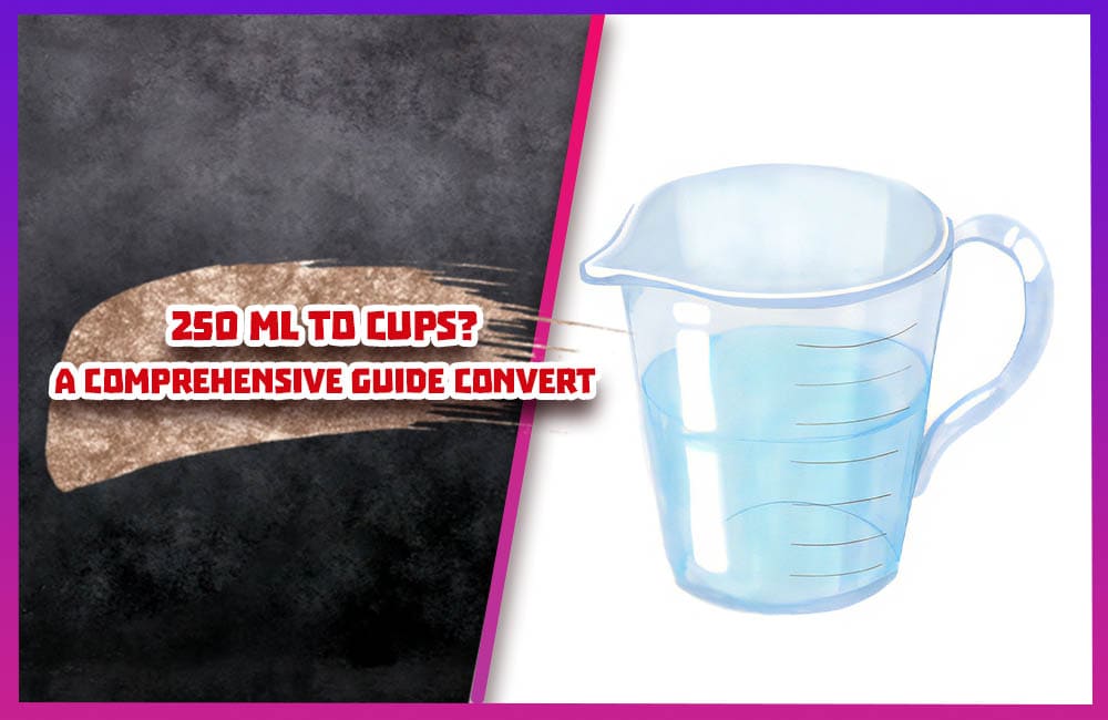 250 ml to cups. A Comprehensive Guide convert
