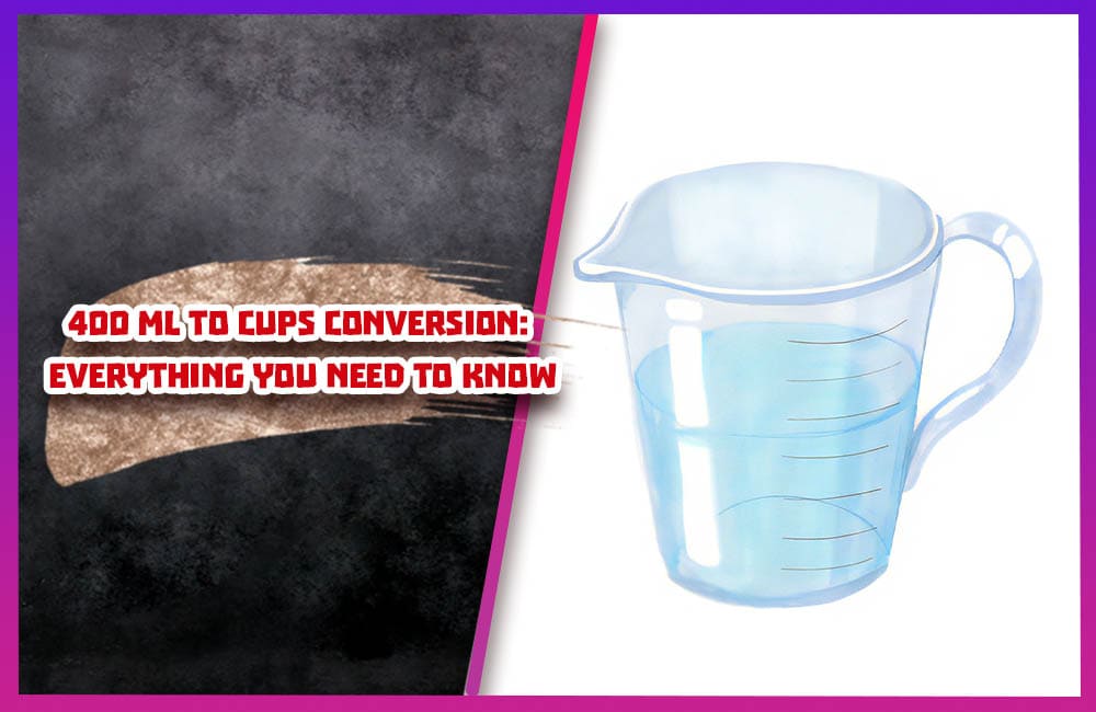 400 mL to Cups Conversion Everything You Need to Know