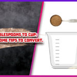 6 tablespoons to cup 7 awesome tips to convert.
