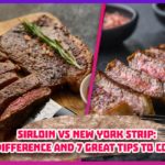 Sirloin vs New York strip Difference and 7 great tips to cook