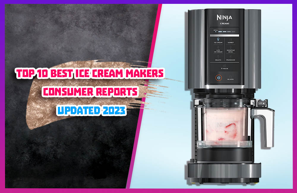 Top 10 Best ice cream makers consumer reports - Updated 2023