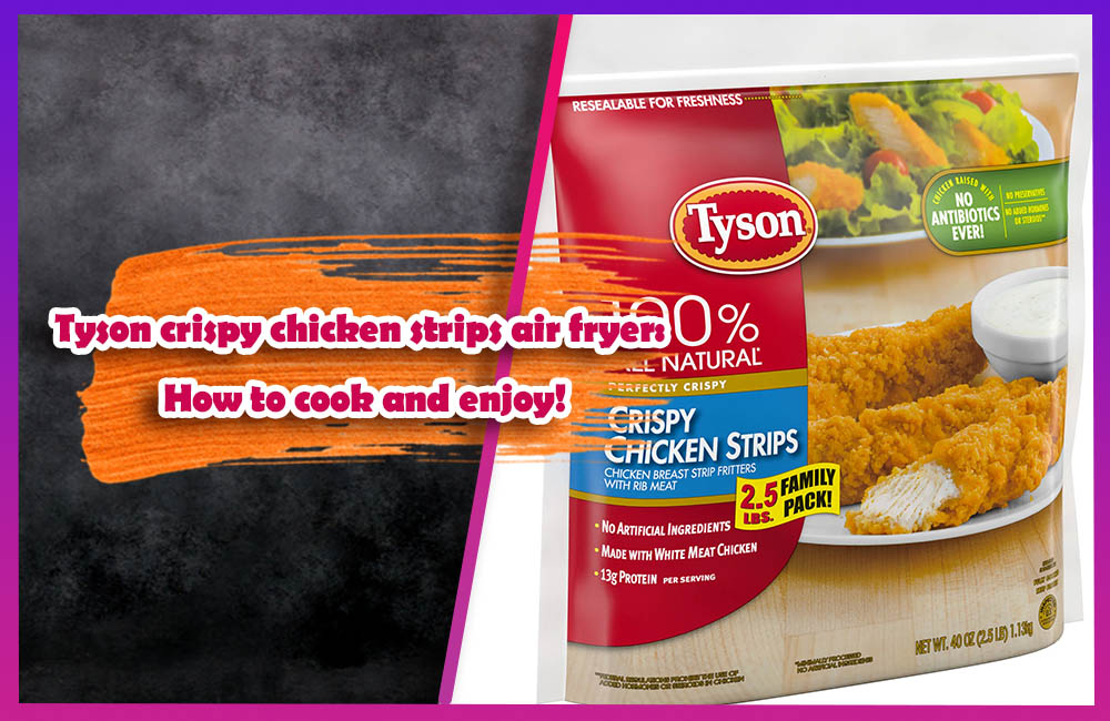 Tyson crispy chicken strips air fryer How to cook and enjoy
