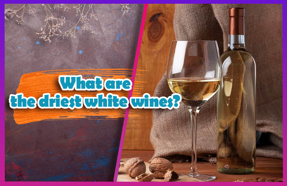 What are the driest white wines