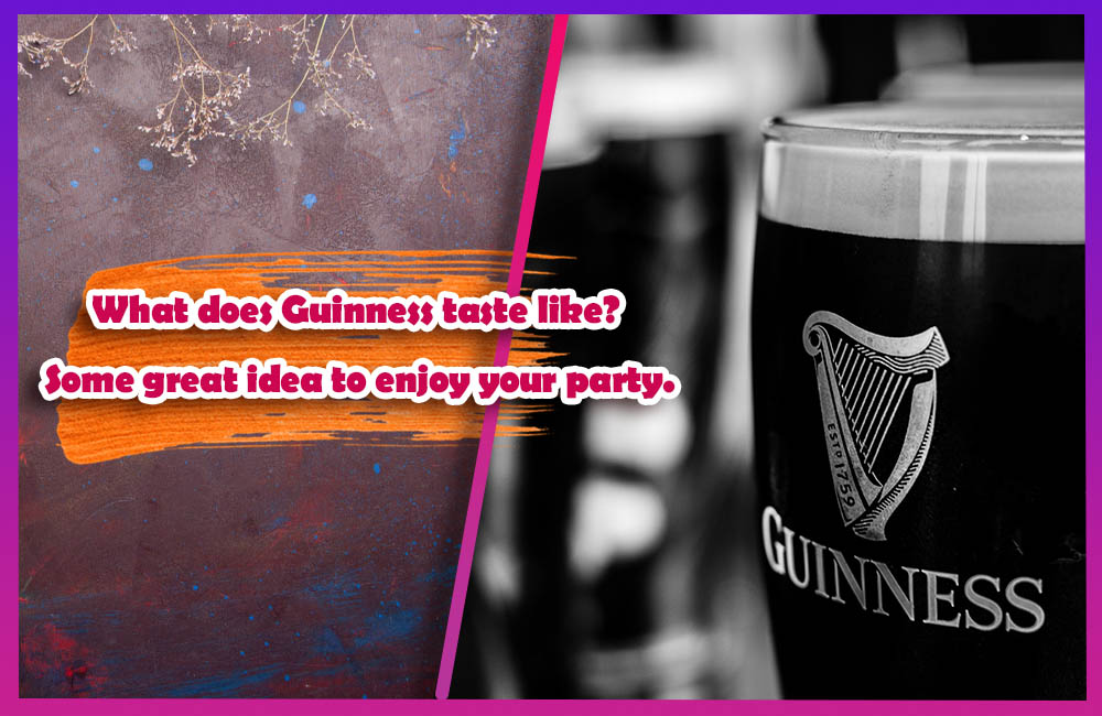 What does Guinness taste like Some great idea to enjoy your party.