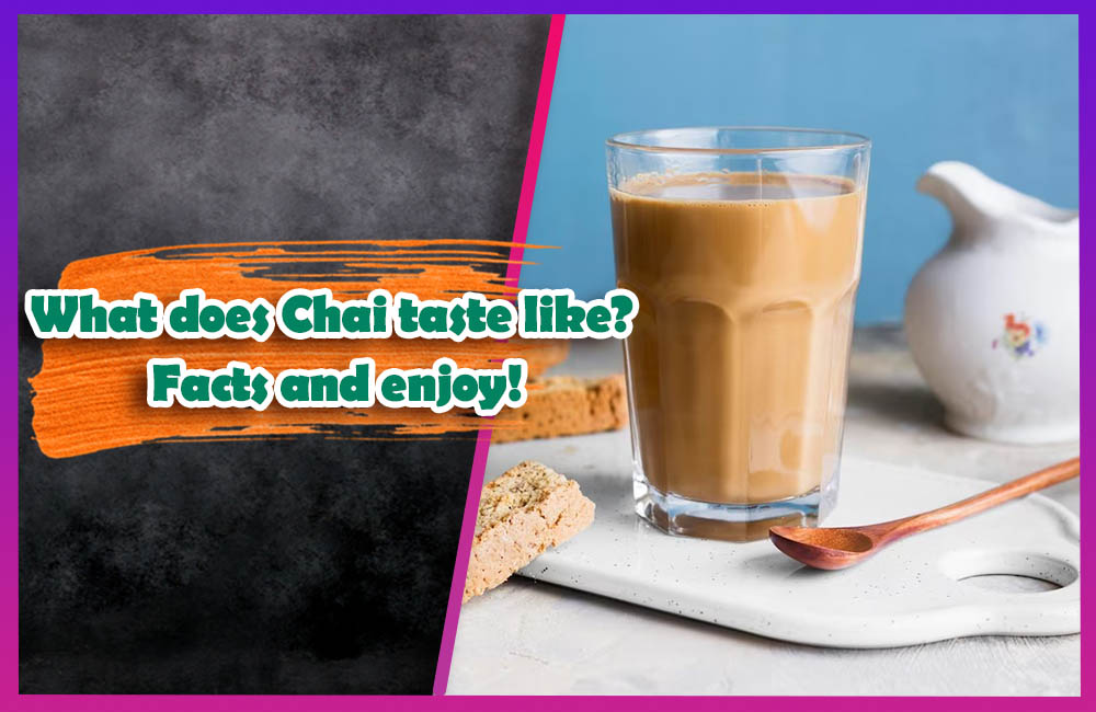 What does Chai taste like Facts and enjoy